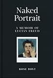 Naked Portrait: A Memoir of Lucian Freud