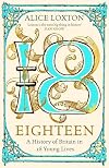 Eighteen: A History of Britain in 18 Young Lives