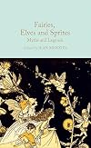 Fairies, Elves and Sprites: Myths and Legends