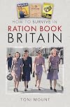 How to Survive in Ration Book Britain