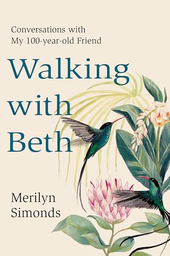 Walking with Beth: Conversations with my Hundred-Year-Old Friend by Merilyn Simonds / by 64303