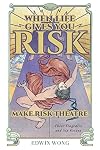 When Life Gives You Risk, Make Risk Theatre: Three Tragedies and Six Essays