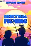Heretical Fishing 4: A Cozy Guide to Annoying the Cults, Outsmarting the Fish, and Alienating Oneself