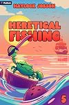 Heretical Fishing 5: A Cozy Guide to Annoying the Cults, Outsmarting the Fish, and Alienating Oneself