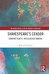 Shakespeare’s Censor: Edmund Tilney’s Intelligence Manual (Routledge Studies in Early Modern Authorship)