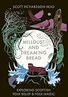 Mill Dust and Dreaming Bread: Exploring Scottish Folk Belief and Folk Magic