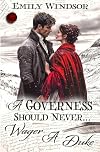 A Governess Should Never…Wager a Duke