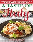 A Taste Of Italy Traditional Italian Cooking Made Easy With Authentic Italian Recipes Black White Edition 