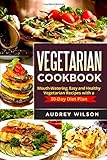 Vegetarian Cookbook Mouthwatering Easy And Healthy Vegetarian Recipes With A 30day Diet Plan