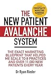 The New Patient Avalanche System The Exact Marketing Blueprint That Helped Me Scale To 8 Practices And Over 11000 New Patients Every Year