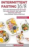 Intermittent Fasting 168 The 168 Method Step By Step To Lose Weight Eat Healthy And Feel Better Following This Lifestyle Includes 25 Delicious Recipes Meal Plan For 4 Weeks