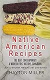 Native American Recipes The Best Contemporary Modern First Nations Cookbook Created By Native American Chef His Mother Native American Cookbook Native American Cooking Native Recipes