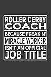 Roller Derby Coach Because Freakin Miracle Worker Isnt An Official Job Title 6x9 Notebook 120 Pages Perfect For Note And Journal Great Gift For Roller Derby Coach