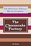 The Cheesecake Factory The Unofficial Copycat Recipe Cookbook