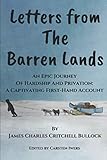 Letters From The Barren Lands An Epic Journey Of Hardship And Privation A Captivating Firsthand Account