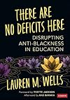 There Are No Deficits Here: Disrupting Anti-Blackness in Education
