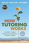 How Tutoring Works: Six Steps to Grow Motivation and Accelerate Student Learning