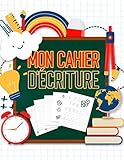 Mon Cahier D'%C3%A9criture: Cahier %C3%A9criture Maternelle Pour Apprendre A Ecrire, Apprendre Les Lettres Et Apprendre L'alphabet | Ecrire Les Lettres