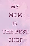 My Mom Is The Best Chef Chef Recipe Journal Notebook Organizer Planner For Notes Cookbook Blanked Lined Journal Ruled Gift
