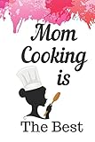 Mom Cooking Is The Best Cooking Notebook Journal Blanked Lined Planner Organizer Favorite Recipes Cookbook Everyday Cookbook Collection