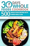 30 Days Whole Foods Cookbook 500 Whole Food Recipes With 4week Meal Plan