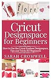 Cricut Designspace For Beginners How To Use The Cricut Explore Designspace Tips And Tricks For Beginners Step By Step Guide