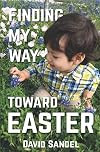 Finding My Way Toward Easter