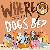 Where Could The Dogs Be A Fun Search And Find Book For 25 Year Olds