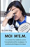 Moi Mem Le Combat Dun Mdecin Contre Lencphalomylite Myalgique Le Syndrome De Fatigue Chronique