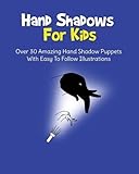 Hand Shadows For Kids Over 30 Amazing Hand Shadow Puppets With Easy To Follow Illustrations
