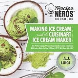 Making Ice Cream With The Cuisinart Ice Cream Maker A Good Dessert A Recipe Nerds Cookbook The Perfect Scoop Of Frozen Yogurt Sorbet Gelato A Recipe Nerds Cookbook On Ice Cream