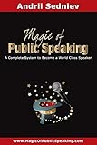 Magic Of Public Speaking A Complete System To Become A World Class Speaker