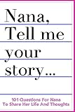 Nana Tell Me Your Story 101 Questions For Nana To Share Her Life And Thoughts Guided Question Journal To Preserve Nanas Memories