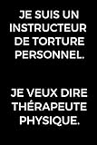 Je Suis Un Instructeur De Torture Personnel Je Veux Dire Kinsithrapeute Cadeau Drle Pour Les Thrapeutes Physiques Journal De Physiothrapie Dcole De Thrapie Physique Thrapeutes
