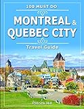 Montreal Quebec City Travel Guide 100 Must Do