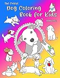 The Cutest Dog Coloring Book For Kids Adorable Pups To Color For Dog Lovers 40 Unique Designs