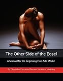 The Other Side of the Easel: A Manual for the Beginning Fine Arts Model