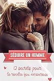 S%C3%A9duire Un Homme: 12 Secrets Pour Le Rendre Fou Amoureux