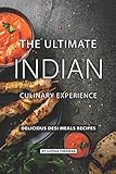 The Ultimate Indian Culinary Experience Delicious Desi Meals Recipes