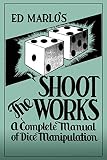 Shoot The Works A Complete Manual On Dice Tricks Routines And Methods For Magicians