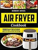 Air Fryer Cookbook 1000 Day Delicious Quick Easy Air Fryer Recipes For Everyone Easy Air Fryer Cookbook For Beginners Healthy Air Fryer Cookbook Hot Air Fryer Cookbook Air Fryer Oven Cookbook