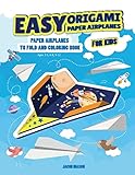 Easy Origami Paper Airplanes For Kids Paper Airplanes To Fold And Coloring Book Ages 35 68 912