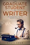 The Graduate Student as Writer: Encouragement for the Budding Scholar
