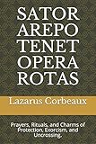 Sator Arepo Tenet Opera Rotas Prayers Rituals And Charms Of Protection Exorcism And Uncrossing