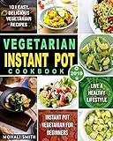 Vegetarian Instant Pot Cookbook 2019 Instant Pot Vegetarian For Beginners With 101 Easy Delicious Vegetarian Recipes To Live A Healthy Lifestyle