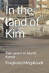 In the land of Kim: Two years in North Korea