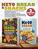 Keto Bread And Snacks The Complete Lowcarb Cookbook With Best Collection Of Quick And Easy To Follow Delicious Ketogenic Bakery Recipes To Promote Burning And Healthy Eating 2 Books In 1