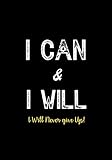 I Can I Will I Will Never Give Up Inspirational Journal Notebook To Write In For Men Women Lined Paper Motivational Quotes Journal Inspirational Journals To Write In