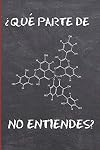 ¿QUÉ PARTE DE NO ENTIENDES?: CUADERNO 6" X 9" 120 Pgs. REGALO ORIGINAL. DIARIO, CUADERNO DE NOTAS, APUNTES O AGENDA. QUÍMICA. (Spanish Edition)