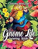 Gnome Life Coloring Book An Adult Coloring Book Featuring Fun Whimsical And Beautiful Gnomes For Stress Relief And Relaxation